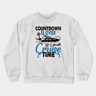 Countdown Is Over It's Cruise Time - Cruising Lover Cruiser Crewneck Sweatshirt